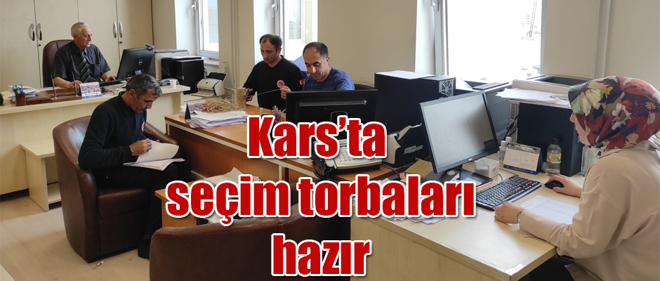 Kars’ta seçim torbaları hazır