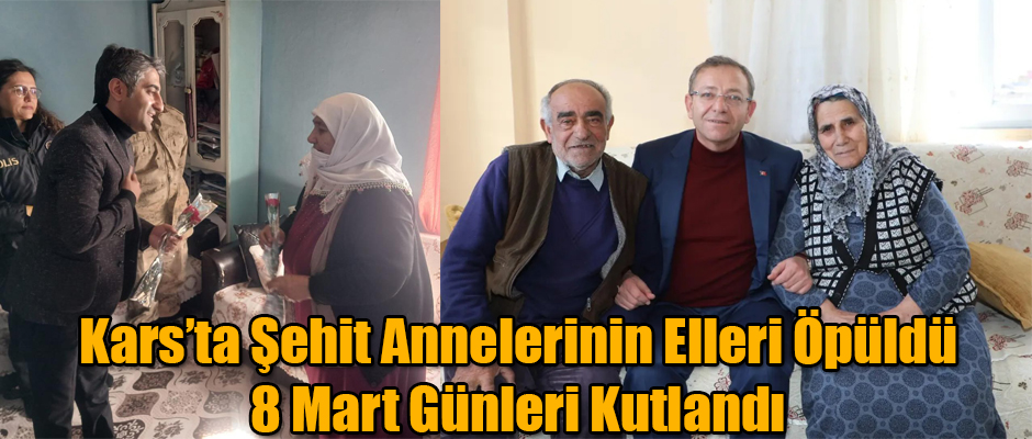 Kars'ta Şehit Annelerinin Elleri Öpüldü 8 Mart Günleri Kutlandı