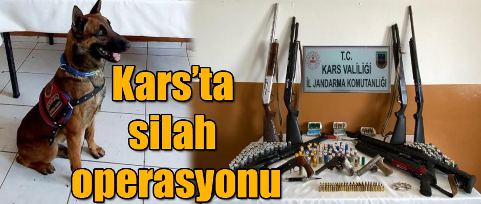 KARS'TA SİLAH OPERASYONU