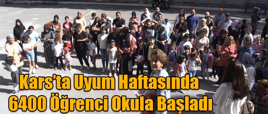 Kars’ta Uyum Haftasında 6400 Öğrenci Okula Başladı