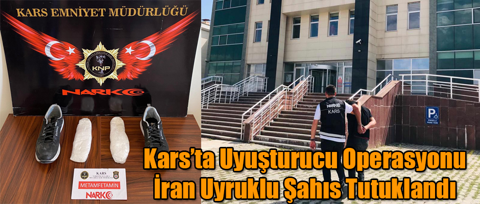 Kars'ta Uyuşturucu Operasyonu İran Uyruklu Bir Kişi Tutuklandı