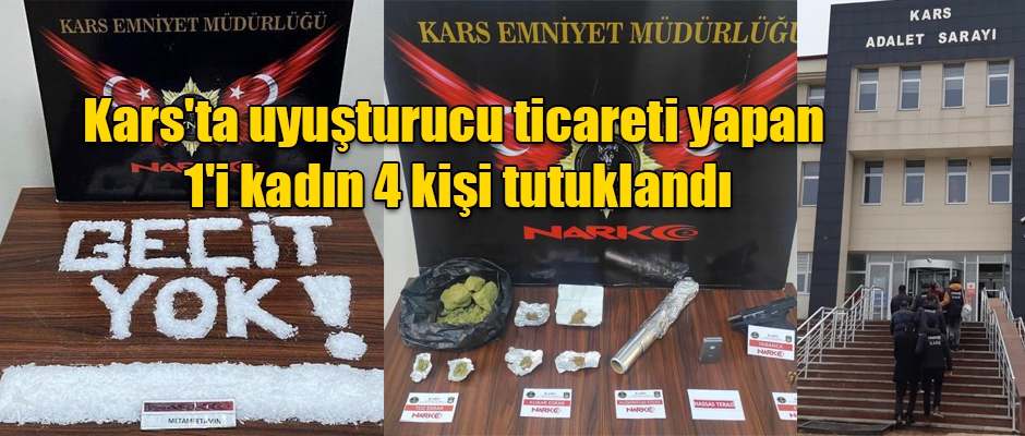 Kars'ta uyuşturucu ticareti yapan 1'i kadın 4 kişi tutuklandı