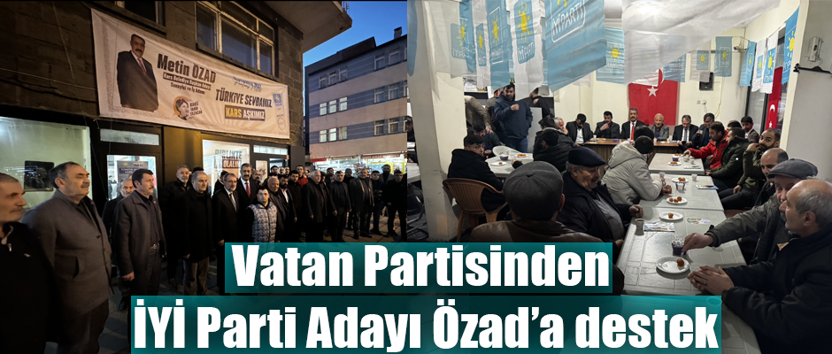 Kars'ta Vatan ve Hürriyet Partisinden İYİ Parti Başkan Adayı Özad'a Tam Destek 