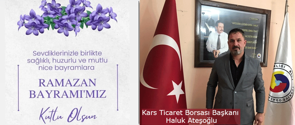 Kars Ticaret Borsası Meclis Başkanı Haluk Ateşoğlu Ramazan Bayramımız Kutlu Olsun