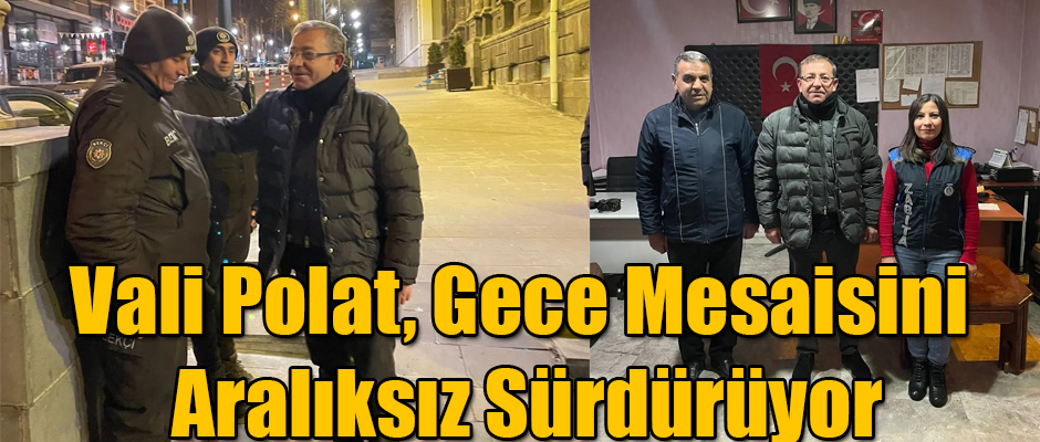 Kars Valisi Belediye Başkanı Ziya Polat Gece Mesaisini Aralıksız Sürdürüyor