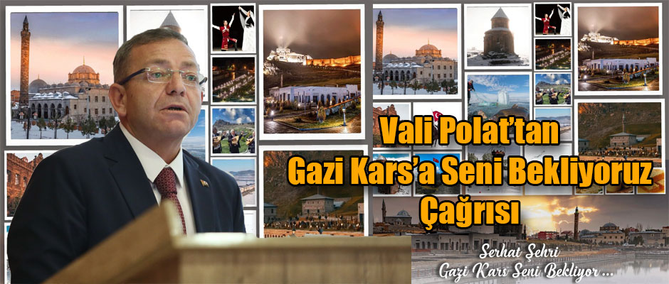 Kars Valisi Belediye Başkanı Ziya Polat'tan Gazi Kars Seni Bekliyor Çağrısı