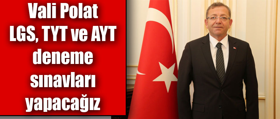 Kars Valisi Polat Kafkas Projesi Kapsamında LGS, TYT ve AYT deneme sınavları yapacağız
