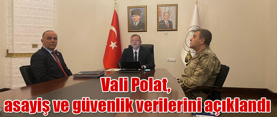 Kars Valisi Ziya Polat asayiş ve güvenlik verilerini açıklandı