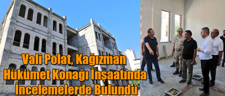 Kars Valisi Ziya Polat Kağızman Hükümet Konağı İnşaatında İncelemelerde Bulundu