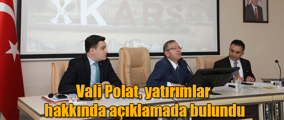 Kars Valisi Ziya Polat Yatırımlar Hakkında Açıklamada Bulundu