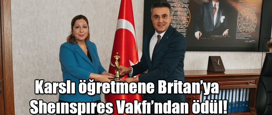 Karslı öğretmene Britan’ya Sheınspıres Vakfından ödül!