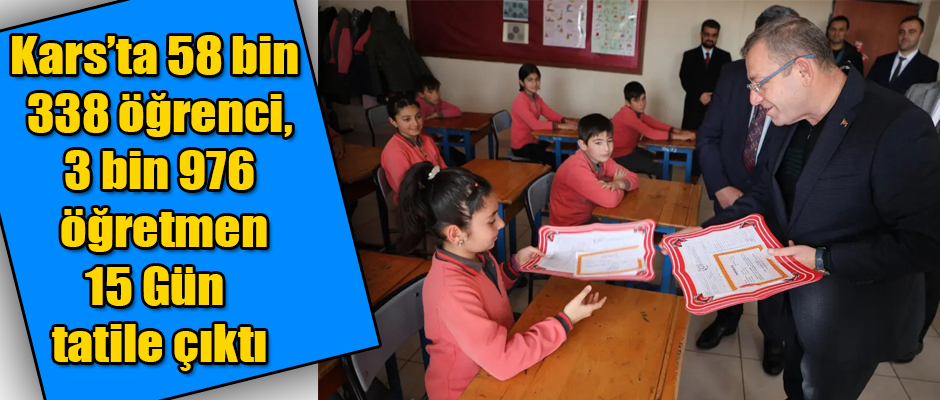 Karsta 58 bin 338 öğrenci ile 3 bin 976 öğretmen tatile çıktı