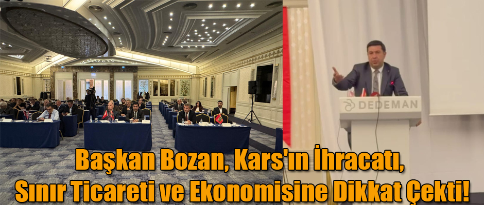 KATSO Başkanı Kadir Bozan Kars'ın İhracatı Sınır Ticareti ve Ekonomisine Dikkat Çekti!