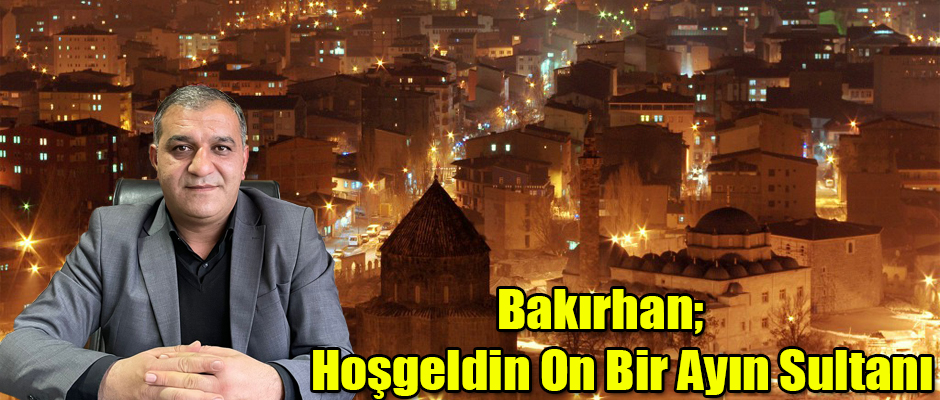 KESOB Başkanı Murat Bakırhan; Hoşgeldin On Bir Ayın Sultanı 