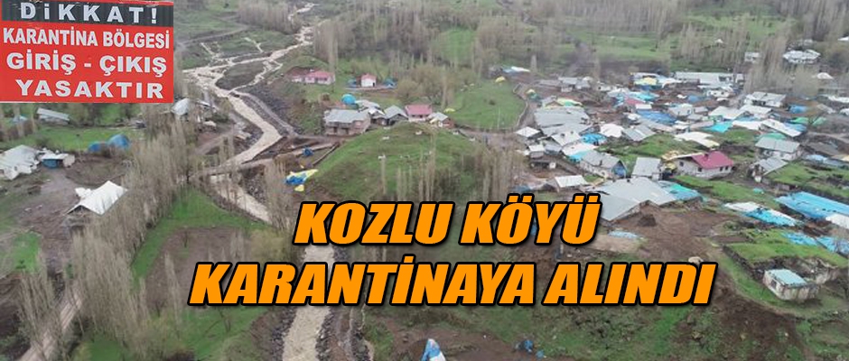 KOZLU KÖYÜ KARANTİNAYA ALINDI