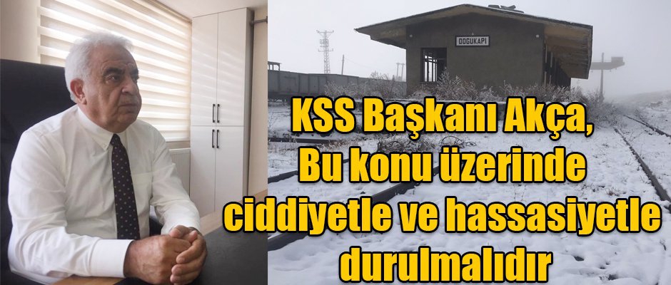 KSS Başkanı Akça bu konu üzerinde ciddiyetle ve hassasiyetle durulmalıdır