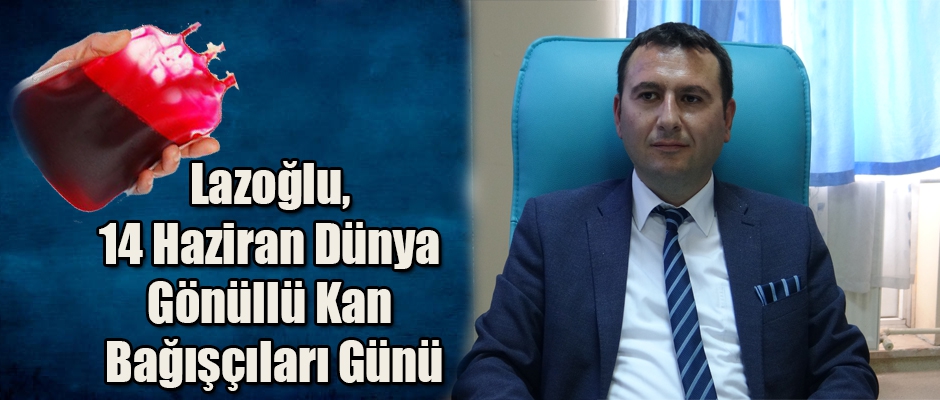 Lazoğlu, 14 Haziran Dünya Gönüllü Kan Bağışçıları Günü