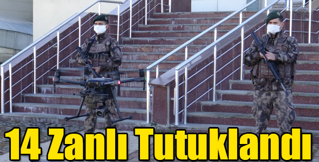 14 ZANLI TUTUKLANDI