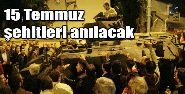 15 TEMMUZ ŞEHİTLER TÖRENLERLE ANILACAK