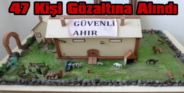 47 Kişi Gözaltına Alındı