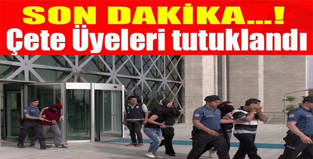 6 Çete Üyesi Tutuklandı