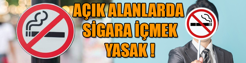 AÇIK ALANLARDA SİGARA İÇMEK YASAKLANDI