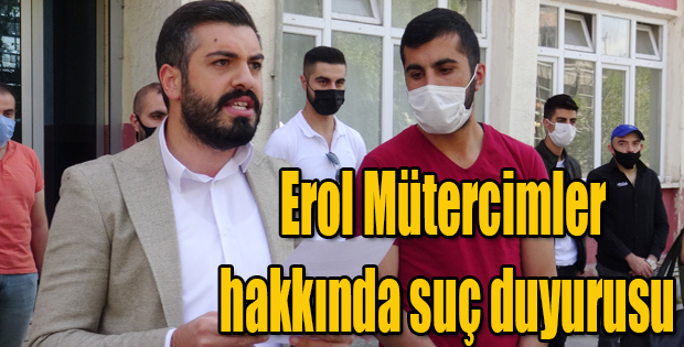 AK PARTİ GENÇLİK KOLLARINDAN EROL MÜTERCİMLER HAKKINDA SUÇ DUYURUSU