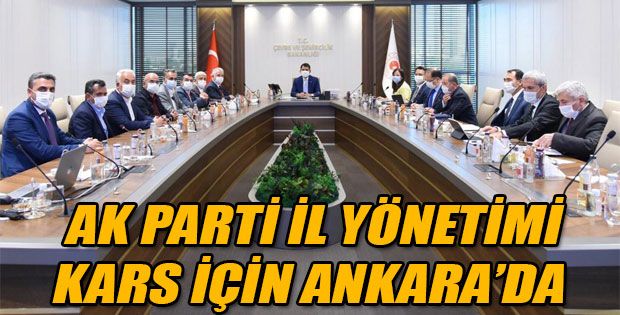 AK PARTİ İL YÖNETİMİ KARS İÇİN ANKARA'DA