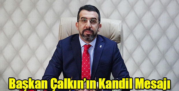 AK PARTİ KARS İL BAŞKANI ADEM ÇALKIN'IN REGAİP KANDİLİ MESAJI