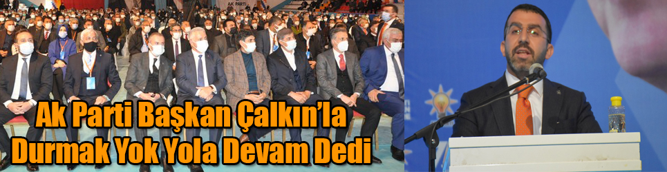 AK PARTİ KARS'TA ADEM ÇALKIN'LA DURMAK YOK YOLA DEVAM DEDİ