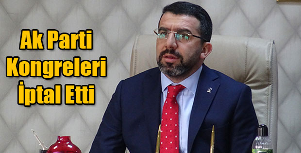 AK PARTİ KONGRELERİNİ İPTAL ETTİ