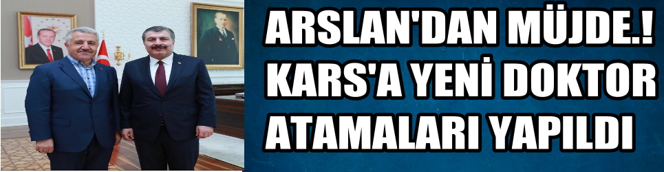 Arslan'dan Müjde.! Kars'a doktor atamaları yapıldı