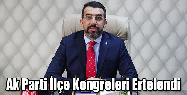 ÇALKIN İLÇE KONGRELERİMİZ ERTELENMİŞTİR DEDİ