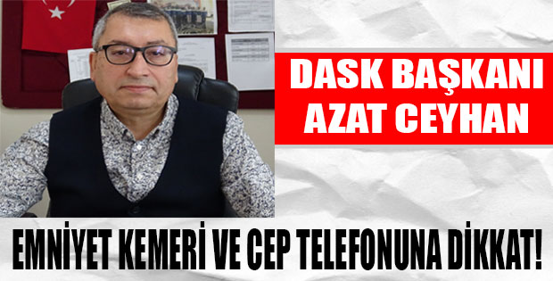 CEYHAN EMNİYET KEMERİ VE CEP TELEFONUNA DİKKAT!