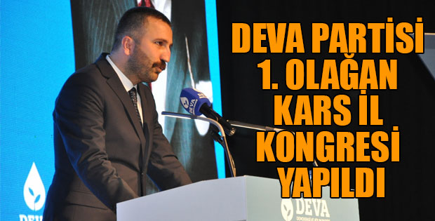 DEVA PARTİSİ 1. OLAĞAN KARS İL KONGRESİ YAPILDI