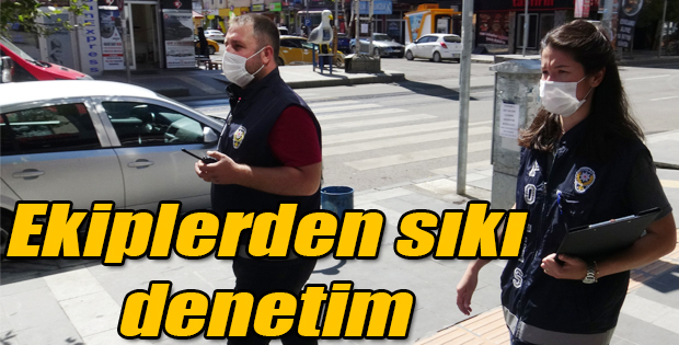 EKİPLERDEN SIKI DENETİM