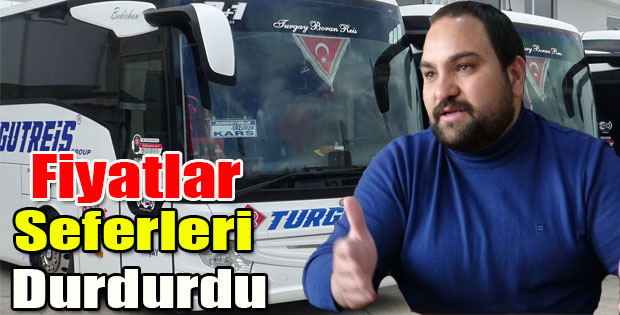 FİYAT ARTIŞI NEDENİYLE SEFERLER DURDURULDU