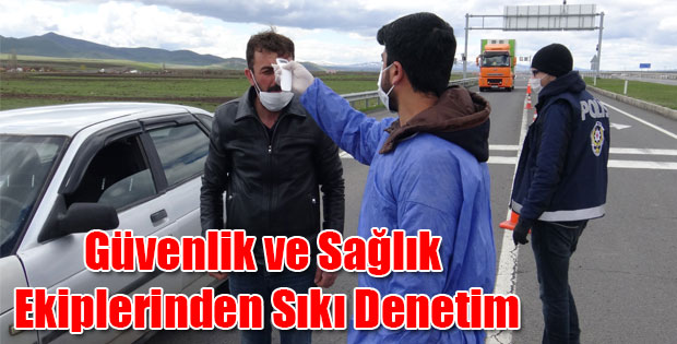 GÜVENLİK VE SAĞLIK EKİPLERİNDEN SIKI DENETİM