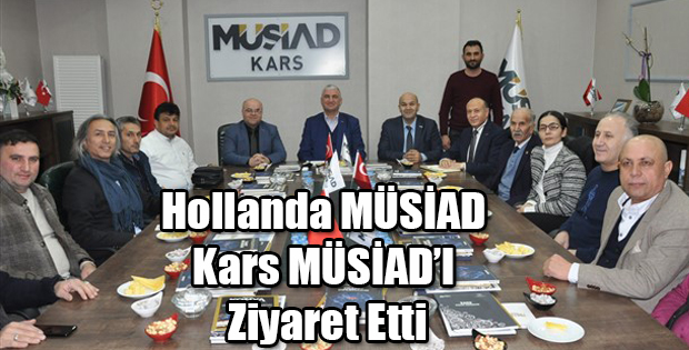 HOLLANDA MÜSİAD KARS MÜSİAD'I ZİYARET ETTİ