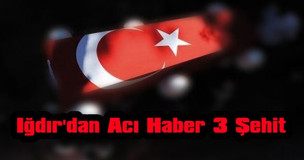 Iğdır'da Çatışma 3 Asker Şehit 4 Asker Yaralı