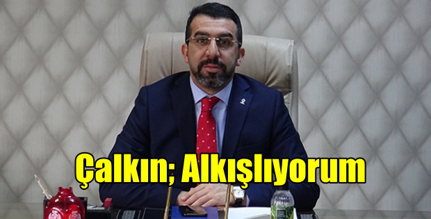 İL BAŞKANI ÇALKIN ALKIŞLIYORUM