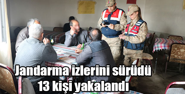 JANDARMA İZLERİNİ SÜRDÜ 13 KİŞİ YAKALANDI