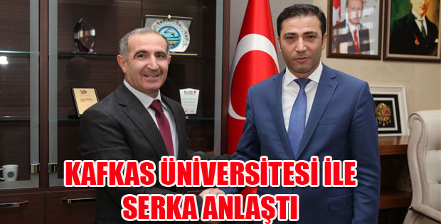 KAFKAS ÜNİVERSİTESİ İLE SERKA ANLAŞTI