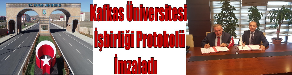 KAFKAS ÜNİVERSİTESİ PROTOKOL İMZALADI