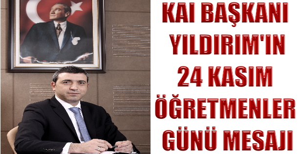 KAI BAŞKANI YILDIRIM'IN 24 KASIM ÖĞRETMENLER GÜNÜ MESAJI