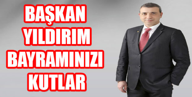 KAI FEDERASYONU BAŞKANI YILDIRIM RAMAZAN BAYRAMINIZI KUTLAR