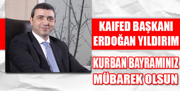 KAIFED BAŞKANI YILDIRIM'IN KURBAN BAYRAMI MESAJI