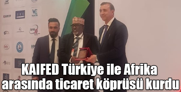 KAIFED Türkiye ile Afrika arasında ticaret köprüsü kurdu