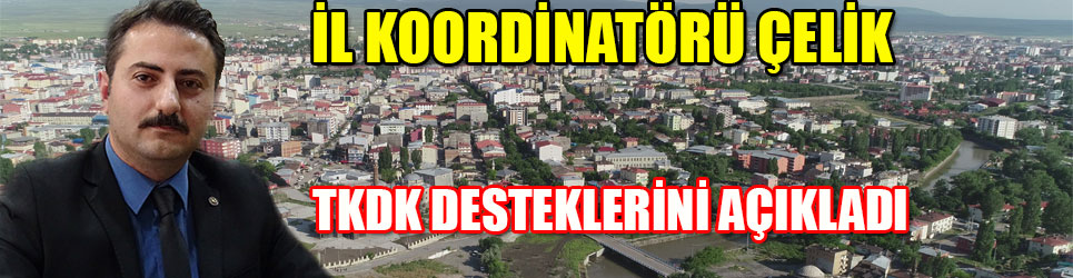 KARS İL KOORDİNATÖRÜ ÇELİK TKDK DESTEKLERİNİ AÇIKLADI