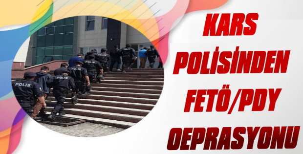 Kars Polisinden FETÖ/PDY Operasyonu